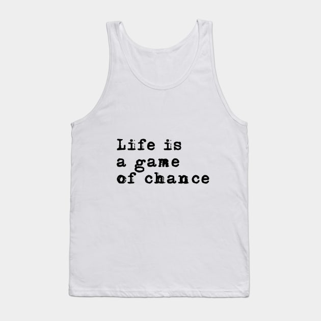 Life is a game of chance Tank Top by peggieprints